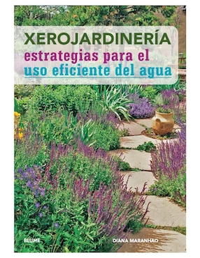 Libro Xerojardineria: Estrategias Para el Uso Eficiente del Agua de Diana Maranhao