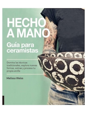 Libro Hecho A Mano. Guía Para Ceramistas de Melissa Weiss