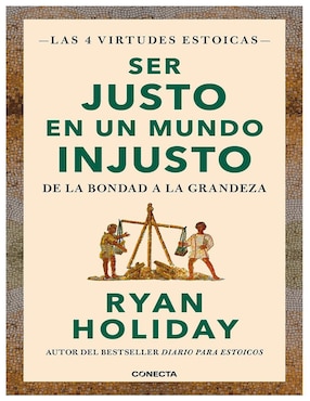 Libro Ser Justo en un Mundo Injusto (Las 4 Virtudes Estoicas 3) de Ryan Holiday