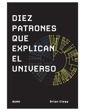 Diez Patrones Que Explican El Universo De Brian Clegg