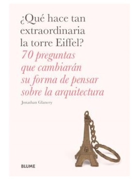 Libro ¿Qué Hace Tan Extraordinaria la Torre Eiffel? de Jonathan Glancey