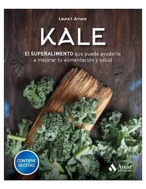 Kale: El Superalimento Que Puede Ayudarte A Mejorar Tu Alimentación Y Salud De Laura Isabel Arranz