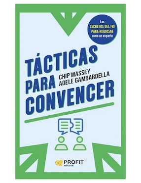 Libro Tácticas Para Convencer - Aprender A Negociar y Persuadir de Chip Massey y Adele Gambardella