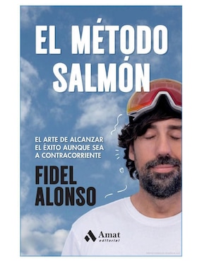 Libro El Método Salmón - Alcanzar El Éxito Aunque Sea A Contracorriente de Fidel Alonso
