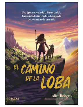 Libro El Camino de La Loba. Novela de La Historia de La Humanidad de Alice Roberts y Keith Robinson