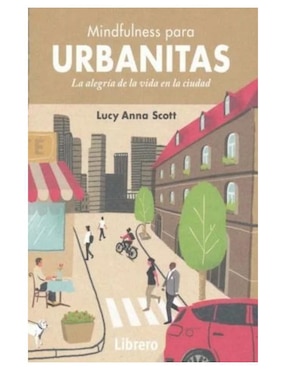 Libro Mindfulness Para Urbanistas de Lucy Anna Scott
