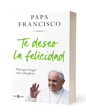 Libro Te Deseo La Felicidad Para Que Tengas Una Vida Plena Autor Papa Francisco de Papa Francisco