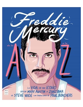 Libro Freddie Mercury de La A a la Z de Paul Borchers y Steve Wide