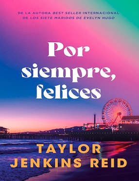 Libro Por Siempre Felices de Taylor Jenkins Reid