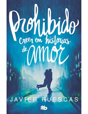 Libro Prohibido creer en historias de amor de Javier Ruescas