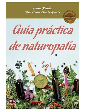 Libro Guía práctica de naturopatía de Carme García Gomila/Jaume Rosselló