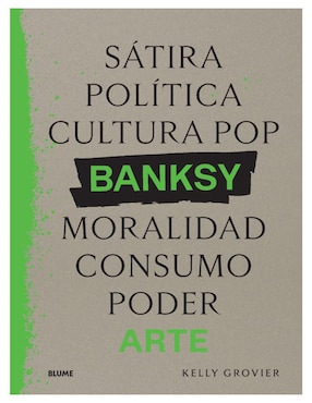 Libro Banksy. Sátira, política, cultura pop, moralidad, consumo, poder de Kelly Grovier