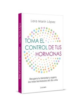 Toma el Control de tus Hormonas de Lara Marín López