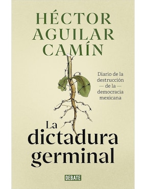 Libro La Dictadura Germinal De Héctor Aguilar Camín
