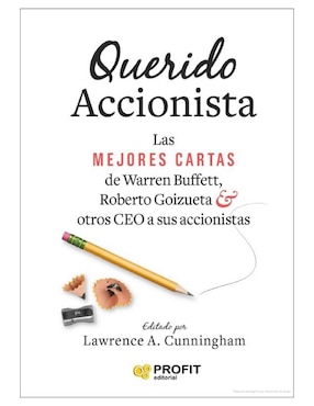 Querido Accionista. Las mejores cartas de Warren Buffett, Roberto Goizueta y otros Ceo a sus accionistas. de Lawrence A. Cunningham