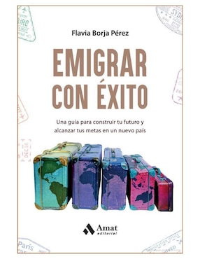 Emigrar con éxito. Consejos para empezar de 0 en un nuevo país. de Flavia Borja Pérez