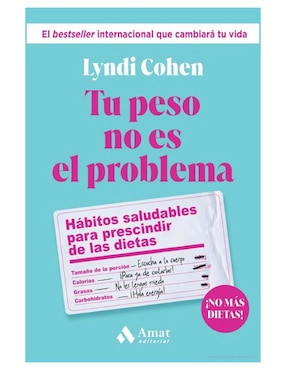 Tu peso no es el problema. Hábitos saludables para prescindir de las dietas de Lyndi Cohen