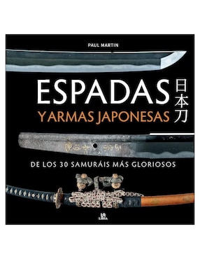 Libro Espadas y Armas Japonesas de los 30 Samuráis Más gloriosos de Paul Martin