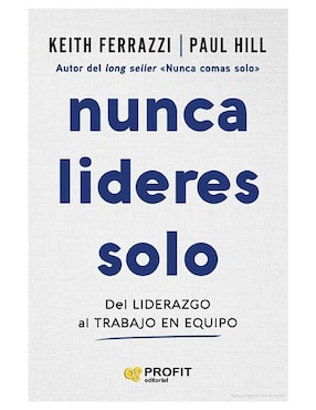 Libros Nunca Lideres Solo de Keith Ferrazzi/Paul Hill