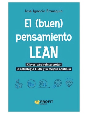 Libro El (buen) pensamiento Lean. Claves para Reinterpretar la Estrategia Lean y la mejora continua de José Ignacio Erausquin