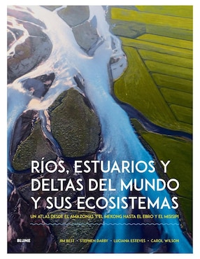 Libro Ríos, Estuarios y Deltas del Mundo y sus Ecosistemas de Jim Best/Stephen Darby et al