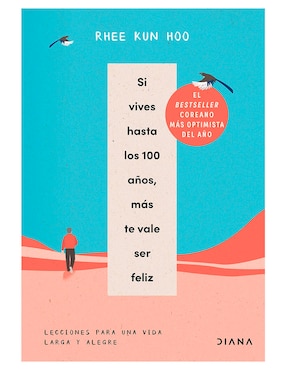 Libro Si Vives Hasta los 100 años Mas te Vale ser Feliz de Rhee Kun Hoo