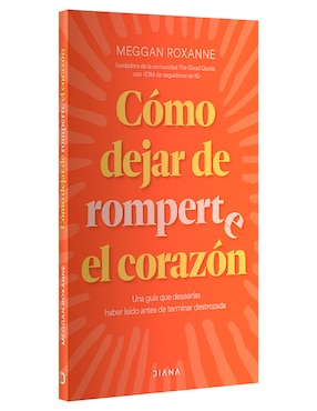 Libro Como Dejar de Romperte el Corazon de Meggan Roxanne