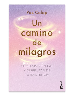 Libro Un camino de milagros: Cómo vivir en paz y disfrutar de tu existencia de Paz Calap