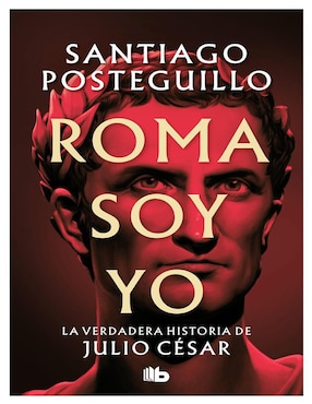 Libro Roma soy yo. La verdadera historia de Julio César de Santiago Posteguillo