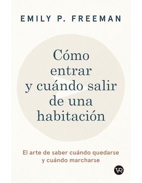 Libro Cómo entrar y cuándo salir de una habitación de Emily P. Freeman
