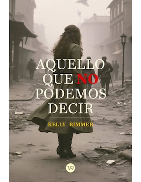 Libro Aquello que no podemos decir de Kelly Rimmer