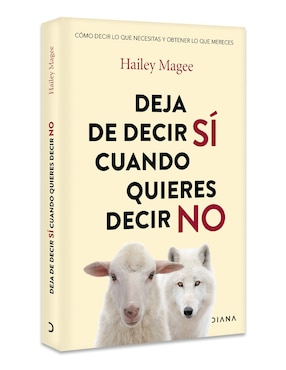 Libro Deja de Decir Sí Cuando Quieres Decir No de Hailey Magee