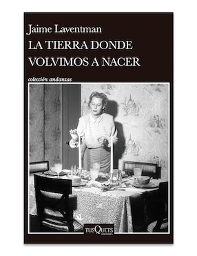 Libro La Tierra Donde Volvimos A Nacer de Jaime Laventman