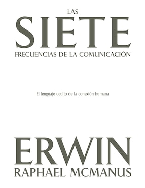 Libro Las Siete Frecuencias de La Comunicación El Lenguaje Oculto de La Conexión Humana de Erwin Raphael Mcmanus