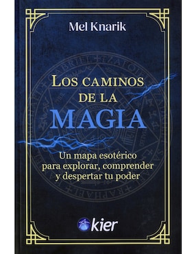Libro Los Caminos de La Magia Un Mapa Esotérico para Explorar, Comprender Y Despertar Tu Poder de Mel Knarik