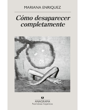 Libro Cómo Desaparecer Completamente de Mariana Enriquez