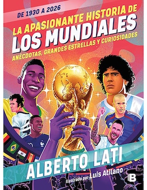Libro La Apasionante Historia de Los Mundiales (De 1930 A 2026) de Alberto Lati