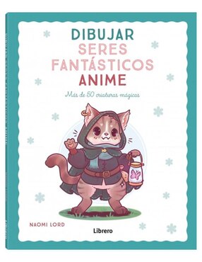Libro Dibujar Seres Fantásticos Anime de Lord Naomi