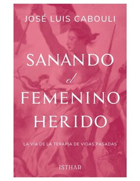 Libro Sanando El Femenino Herido de José Luis Cabouli