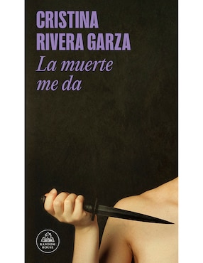 Libro La Muerte Me Da de Cristina Rivera Garza