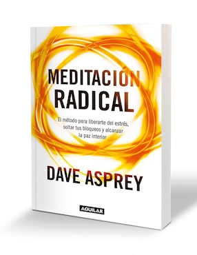 Libro Meditación radical el método para liberarte del estrés, soltar tus bloqueos y alcanzar la paz interiorla interior de Dave Asprey