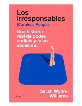 Libro Los Irresponsables de Sarah Wynn-Williams
