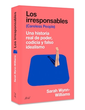 Libro Los Irresponsables de Sarah Wynn-Williams