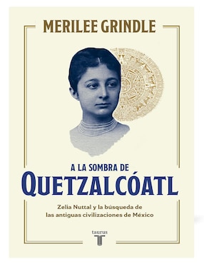 Libro A La Sombra de Quetzalcóatl de Merilee Grindle