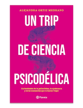 Libro Un Trip De Ciencia Psicodélica de Alejandra Ortiz Medrano