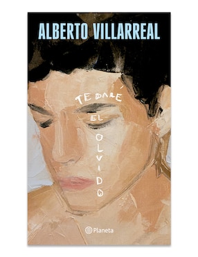 Libro Te Daré El Olvido de Alberto Villarreal