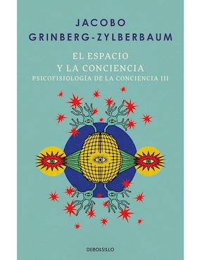 Libro El espacio y la conciencia (psicofisiología de la conciencia 3) de Jacobo Grinberg-Zylberbaum