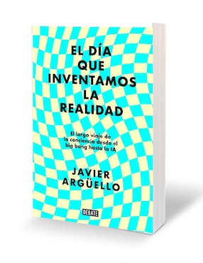 Libro El Día Que Inventamos La Realidad de Javier Arguello