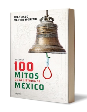 Libro 100 Mitos de la Historia de México de Francisco Martín Moreno