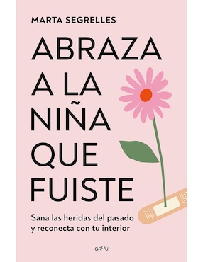 Libro Abraza A La Niña Que Fuiste de Marta Segrelles